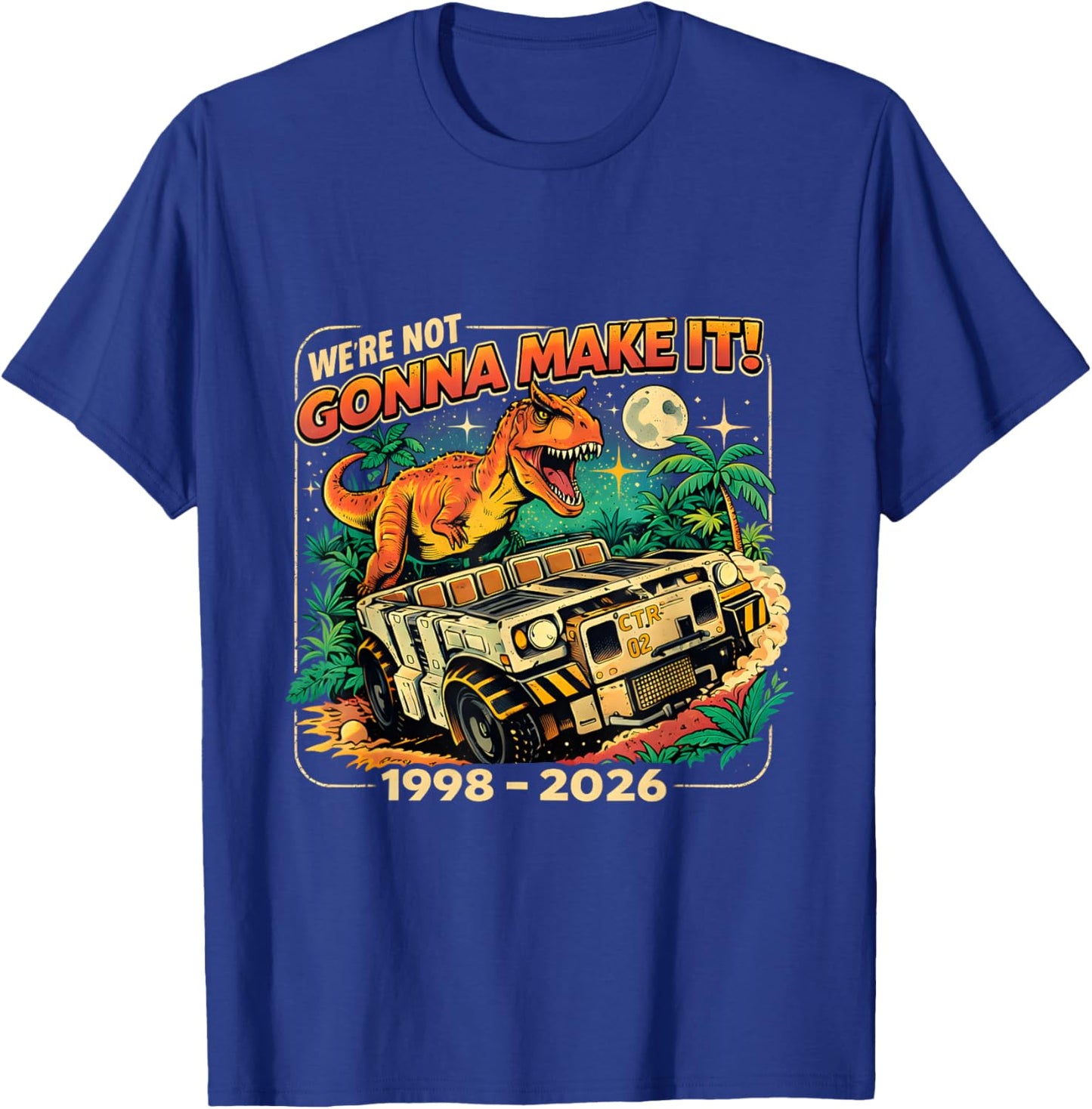 were Not Gonna Make It Funny T Rex Retro 1998 2026 T-Shirt - T-Shirt | Royal
