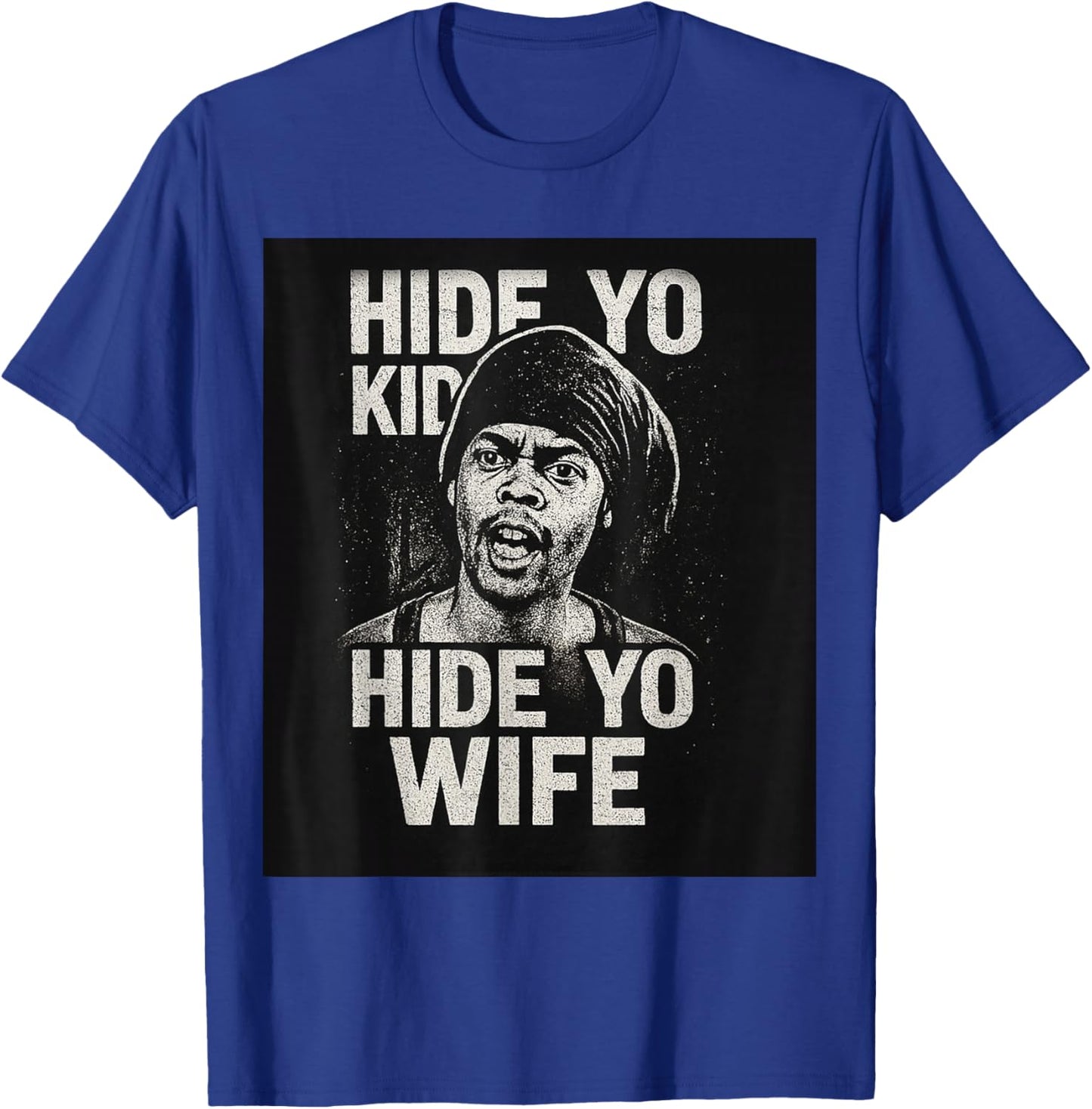 Hide Yo Kids Hide Yo Wife T-Shirt - T-Shirt | Royal