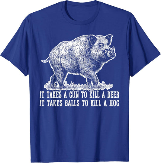 Hunting Hog Pig Sus Deer Hunting It Takes Balls Funny T-Shirt - T-Shirt | Royal