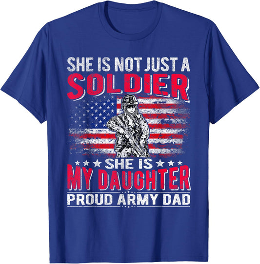 She is Not Just A Solider She is My Daughter Proud Army Dad T-Shirt - T-Shirt | Royal