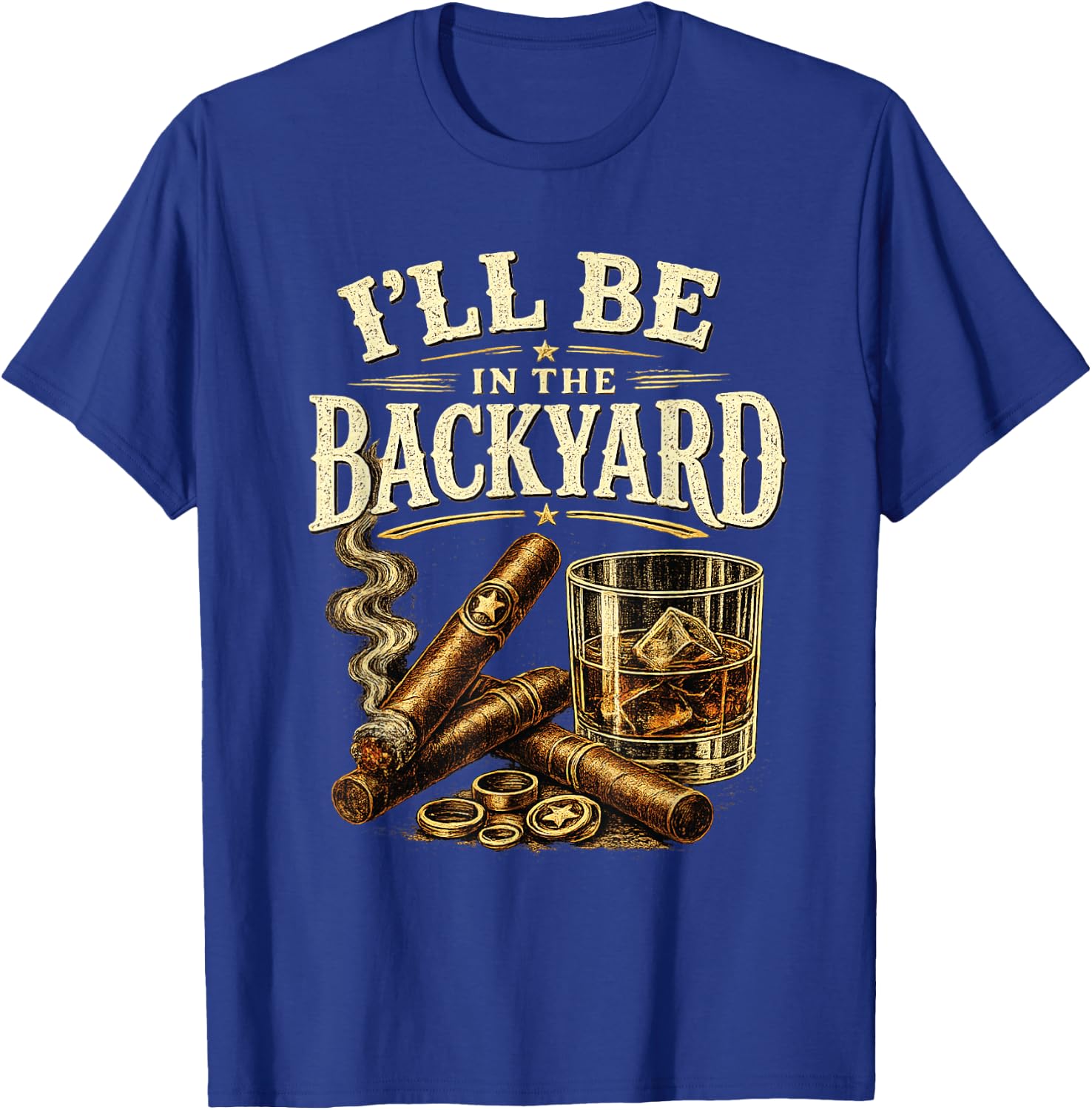 I'll Be in The Backyard Cigar and Bourbon Retro Vintage T-Shirt - T-Shirt | Royal