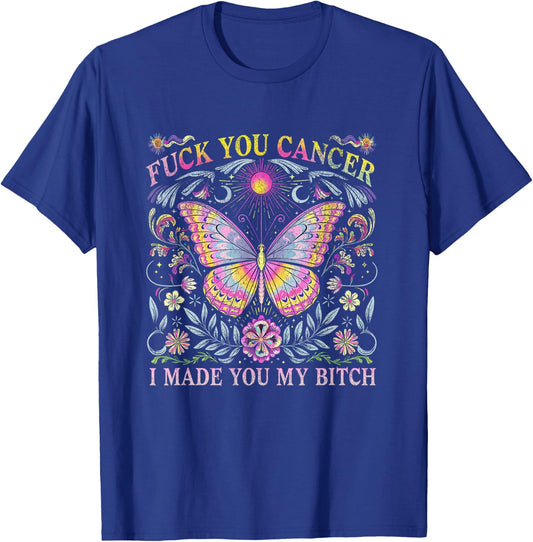 F You Cancer I Made You My B Funny Suppordesign T-Shirt - T-Shirt | Royal