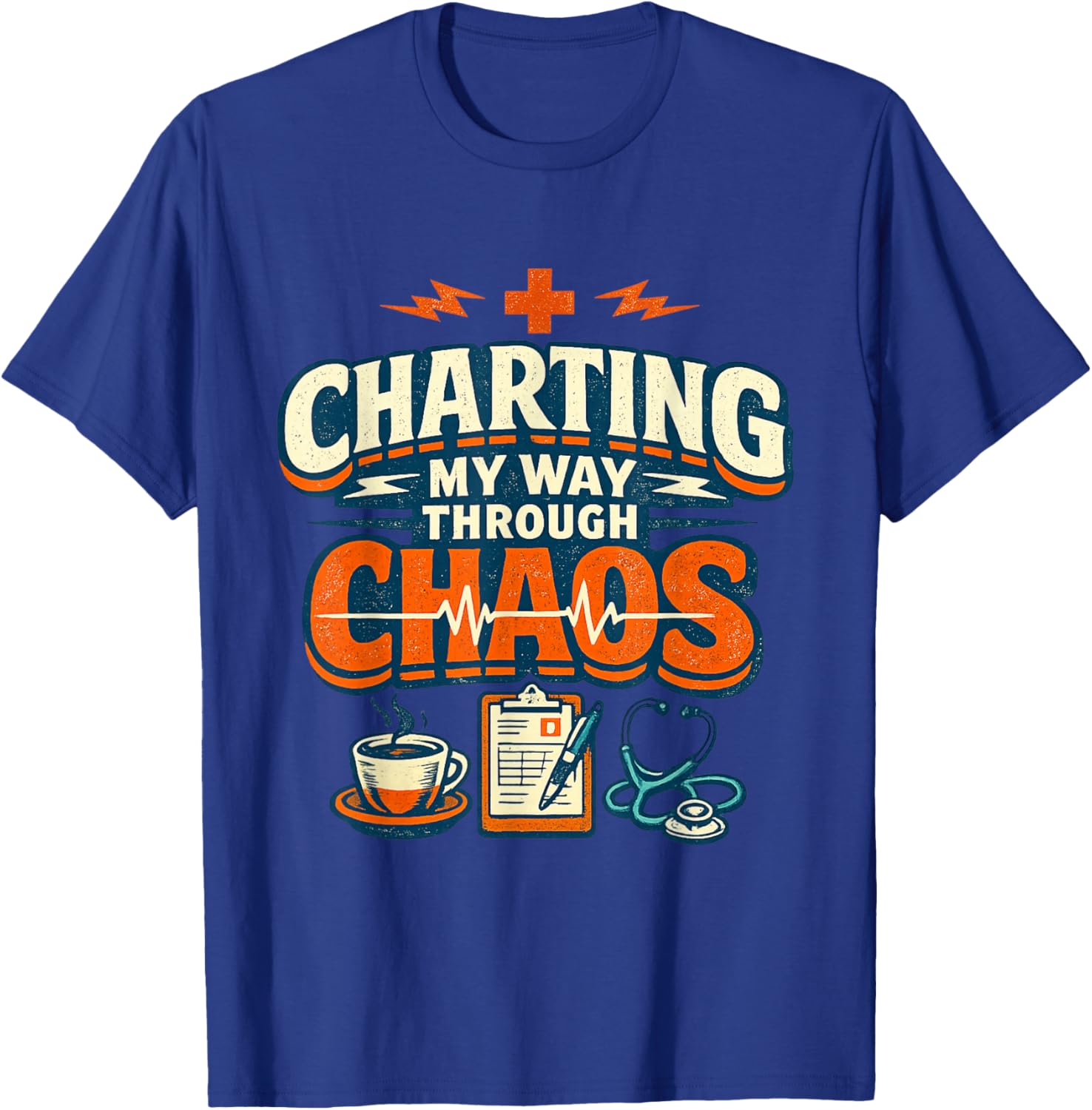 Charting My Way Through Chaos Nurse Funny T-Shirt - T-Shirt | Royal