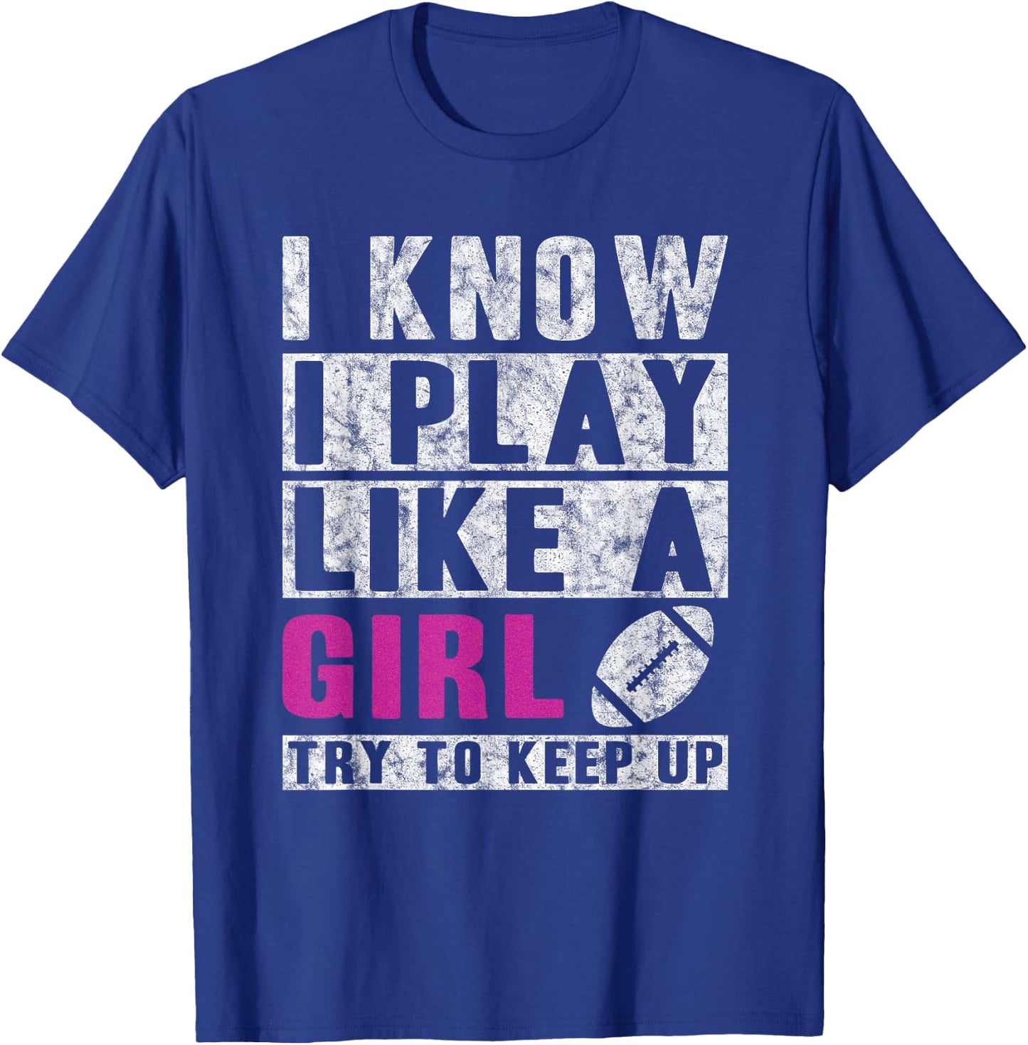 I Know I Play Like A Girl Football Try to Keep Up Small T-Shirt - T-Shirt | Royal