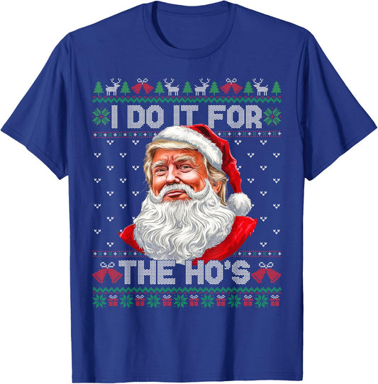 I Do It For The Hos Christmas Santa Funny Trump Ugly Xmas T-Shirt - T-Shirt | Royal