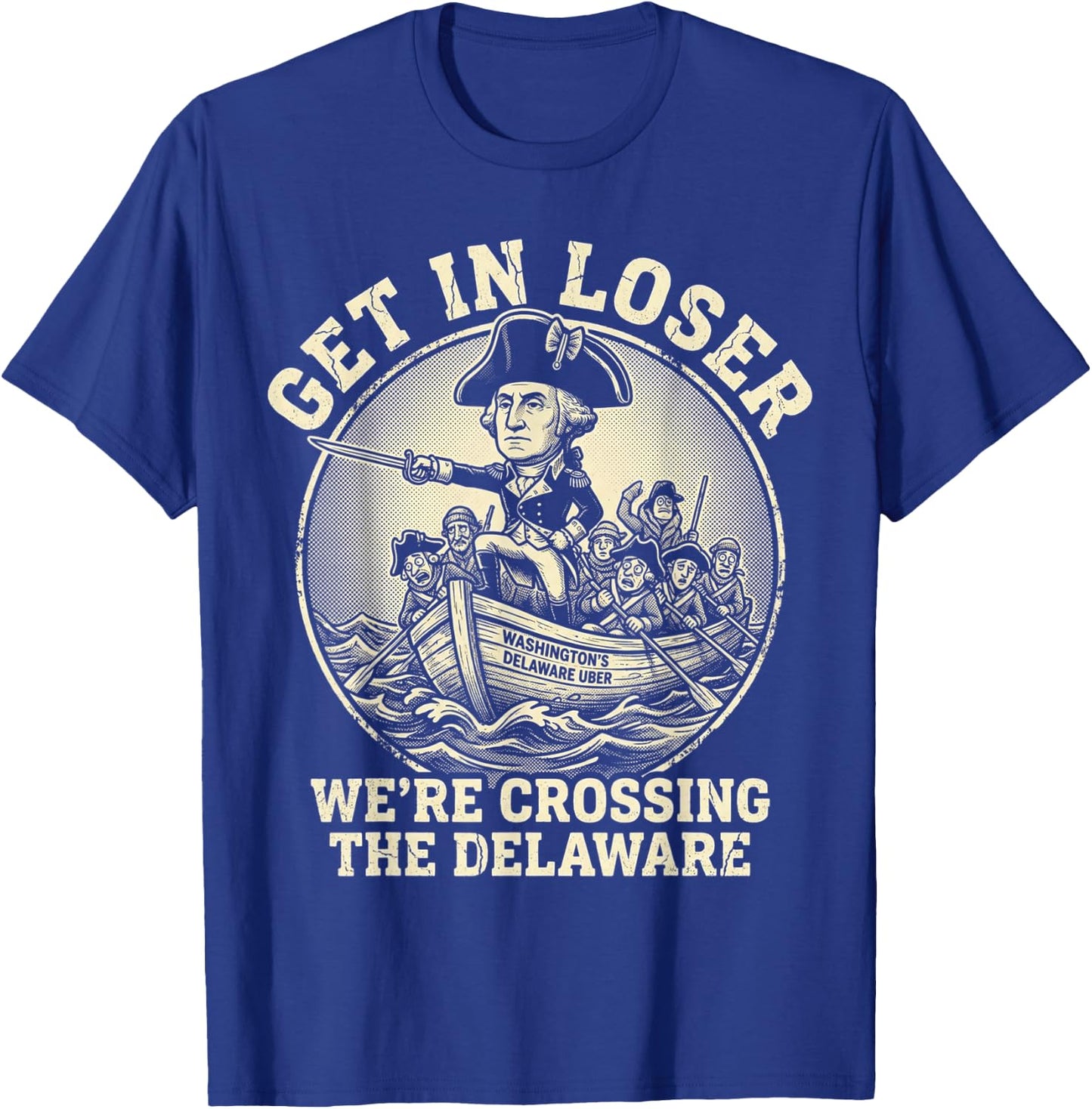 Get in Loser were Crossing the Delaware 4th of July Delawere T-Shirt - T-Shirt | Royal