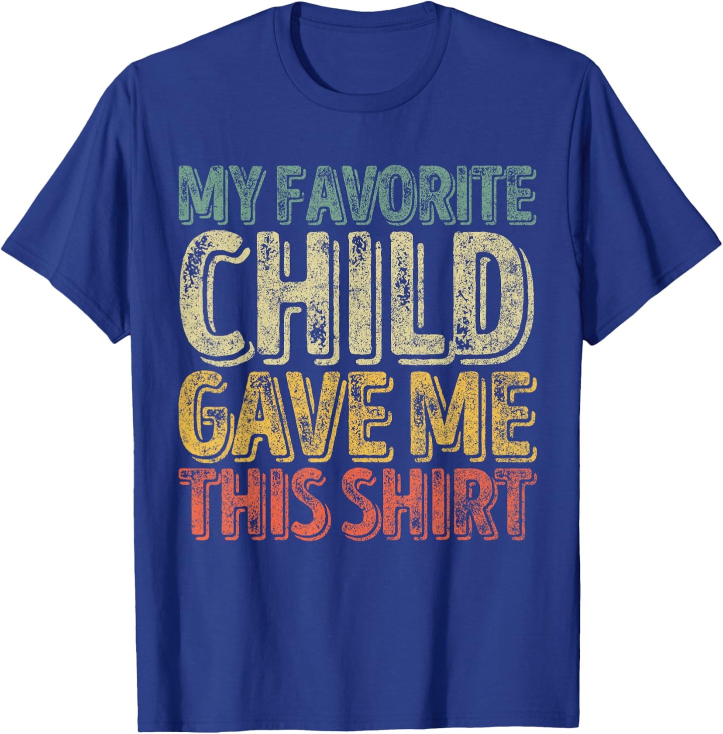My Favorite Child Gave Me This Shirt Funny Christmas Gift T-Shirt - T-Shirt | Royal