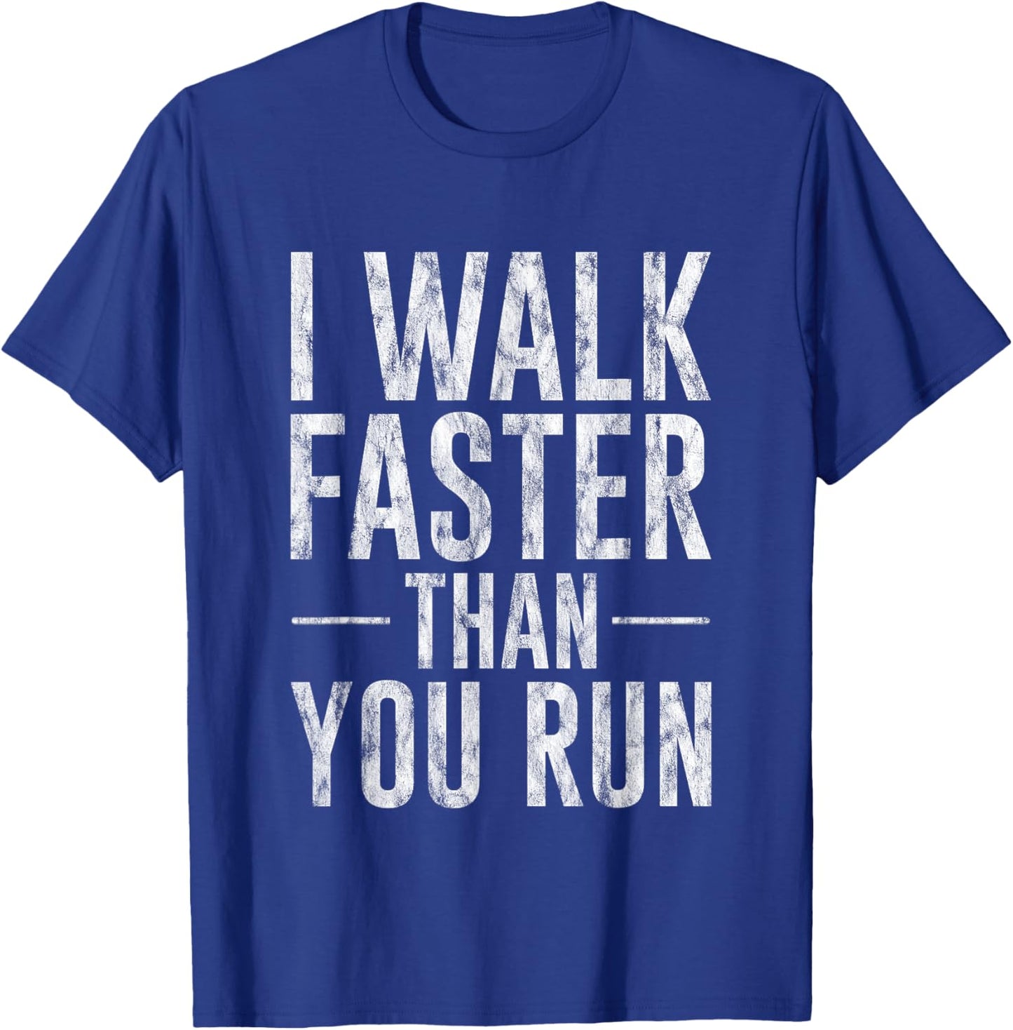 I Walk Faster Than You Run Motivation Marathon Joke T-Shirt - T-Shirt | Royal