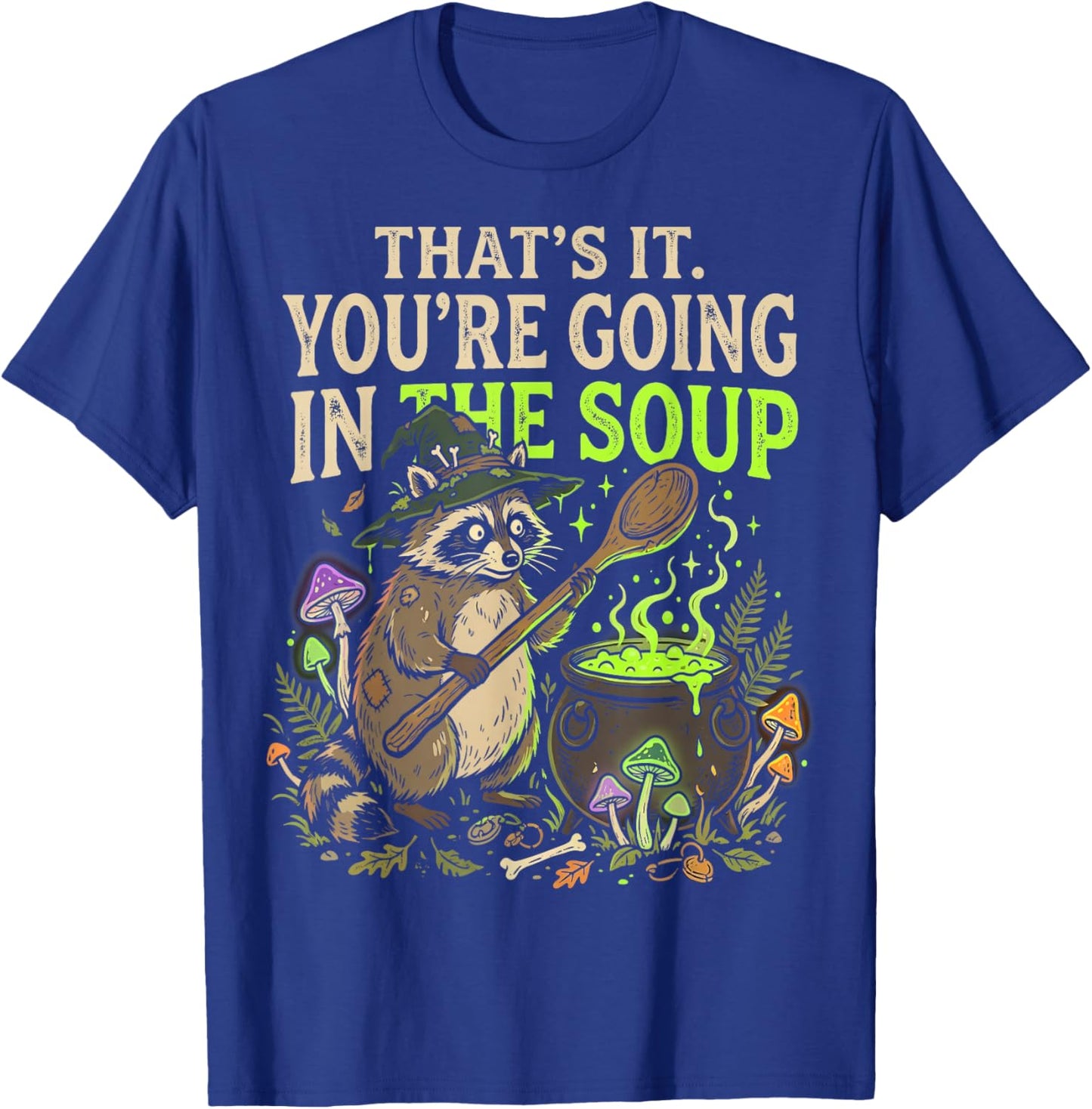 Raccoon That's It You're Going in The Soup Meme Teens T-Shirt - T-Shirt | Royal
