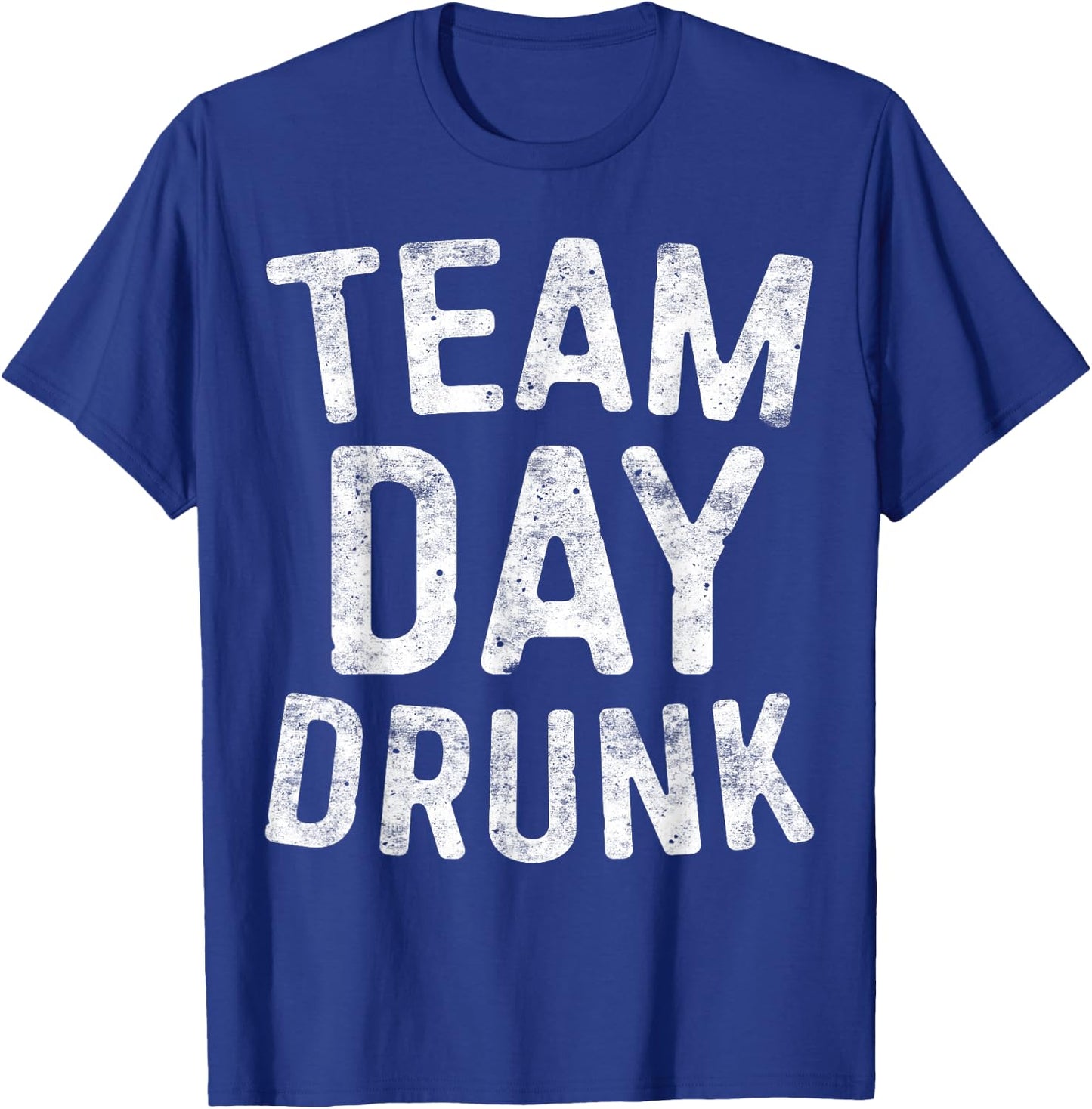 Team Day Drunk Shirt Funny Men Women Drinking T-Shirt - T-Shirt | Royal