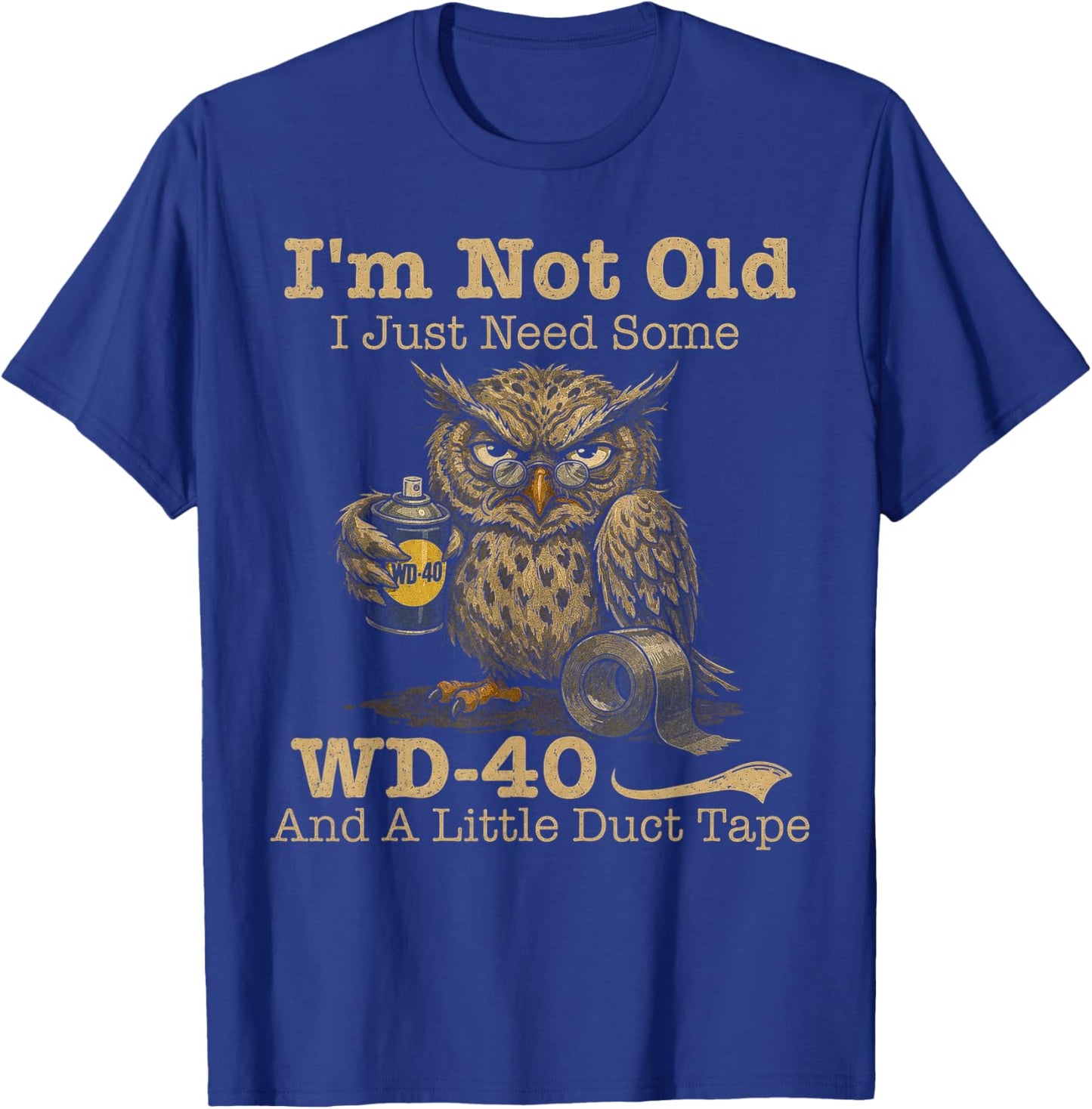 Owl I'm Not Old I Just Need Some WD40 & A Little Duct Tape T-Shirt - T-Shirt | Royal