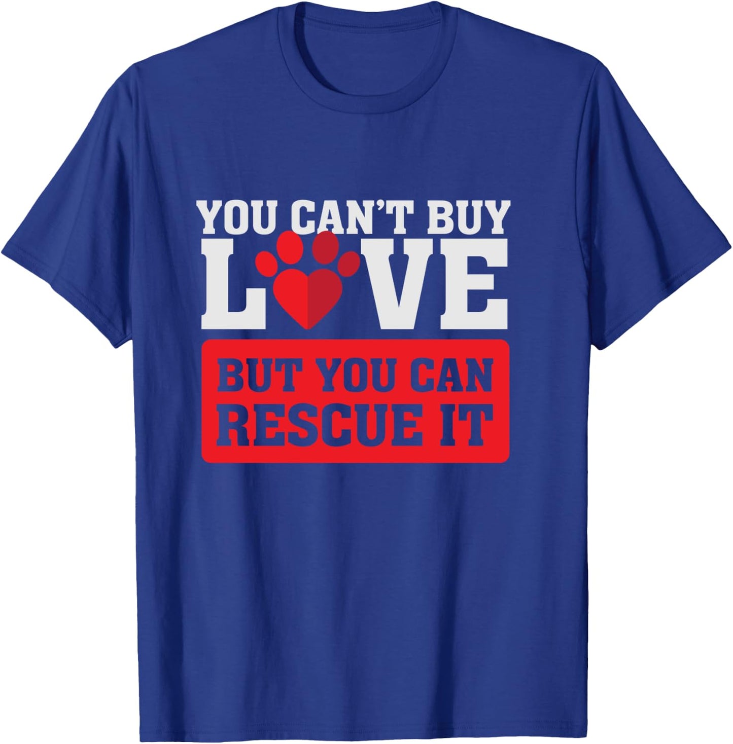 You can't buy love - but you can rescue it - Pet Adoption T-Shirt - T-Shirt | Royal