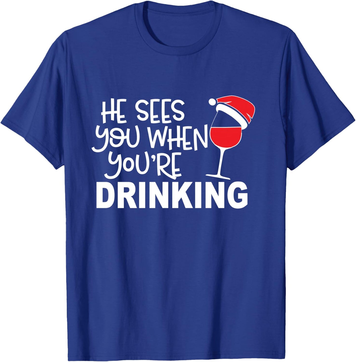 He Sees You When You're Drinking Funny Wine Lover Christmas T-Shirt - T-Shirt | Royal