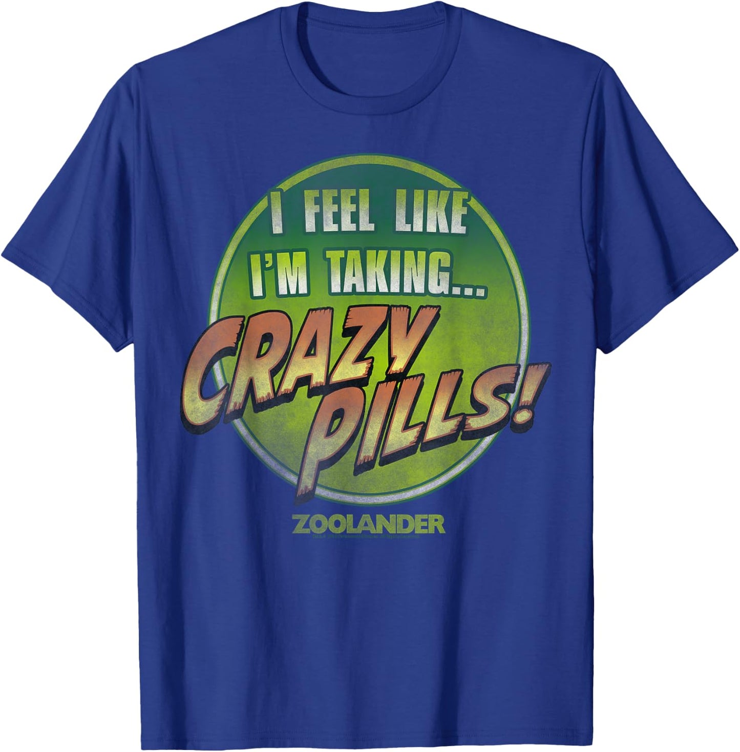 Zoolander I Feel Like I'm Taking Crazy Pills Quote T-Shirt - T-Shirt | Royal