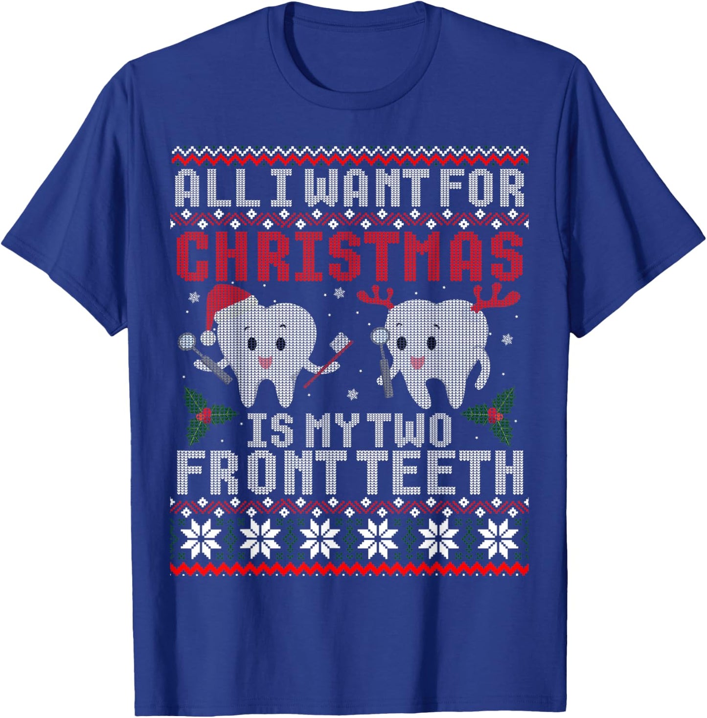 All I Want For Christmas Is My Two Front Teeth Ugly Sweater T-Shirt - T-Shirt | Royal