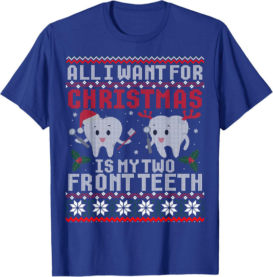All I Want For Christmas Is My Two Front Teeth Ugly Sweater T-Shirt - T-Shirt | Royal