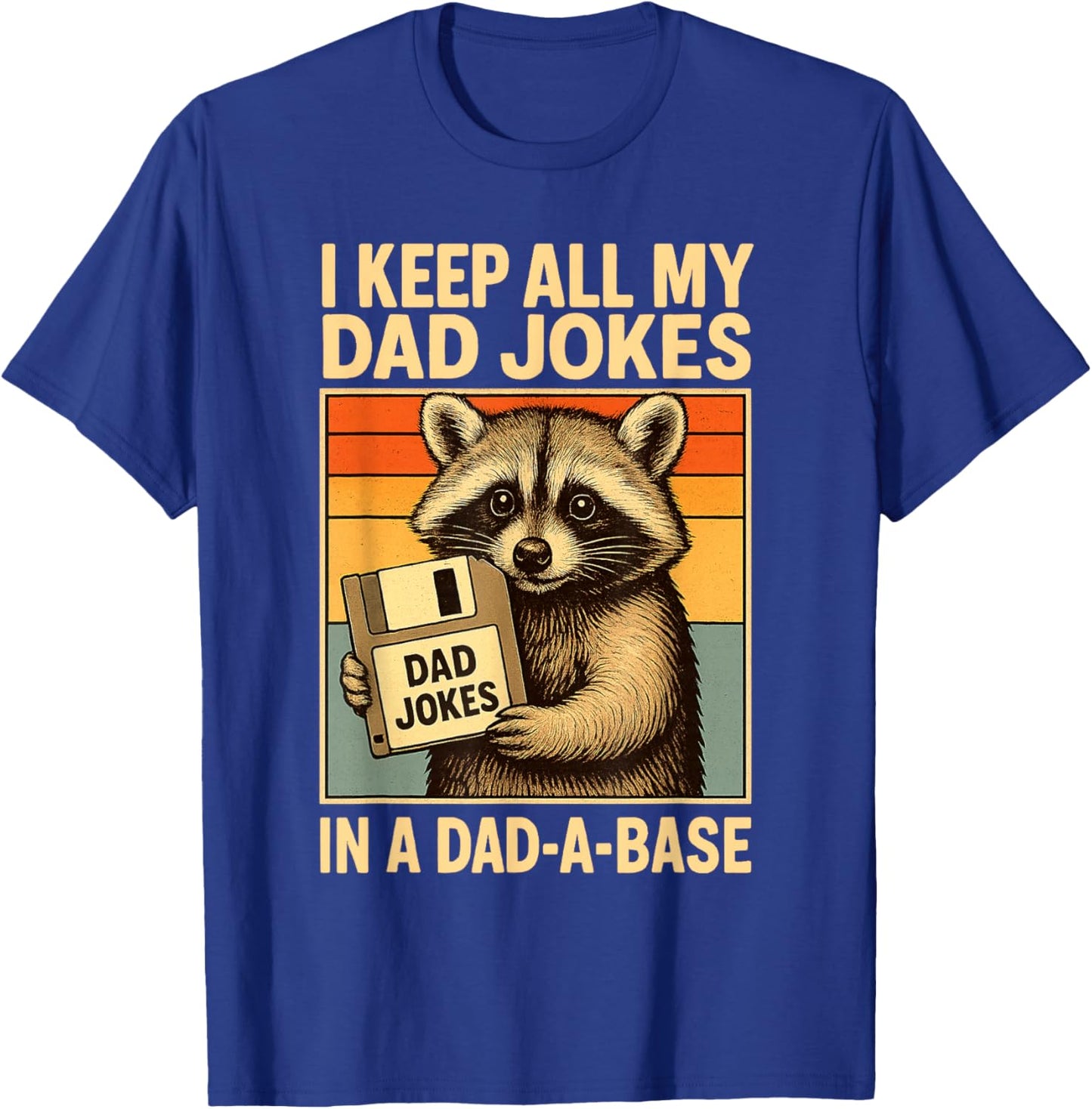 I Keep All My Dad Jokes in A Dad-A-Base Funny Fathers Day T-Shirt - T-Shirt | Royal