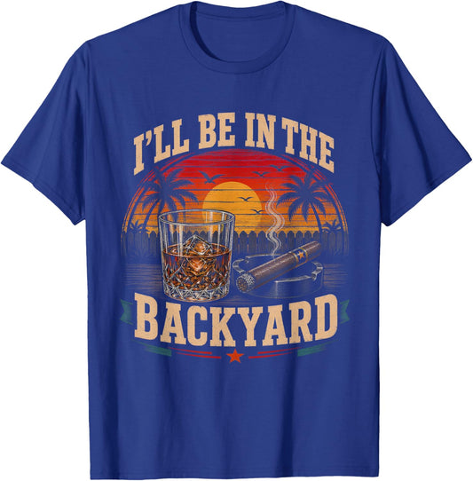 I'll Be in The Backyard Cigar and Bourbon Vintage Retro T-Shirt - T-Shirt | Royal