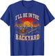 I'll Be in The Backyard Cigar and Bourbon Vintage Retro T-Shirt - T-Shirt | Royal