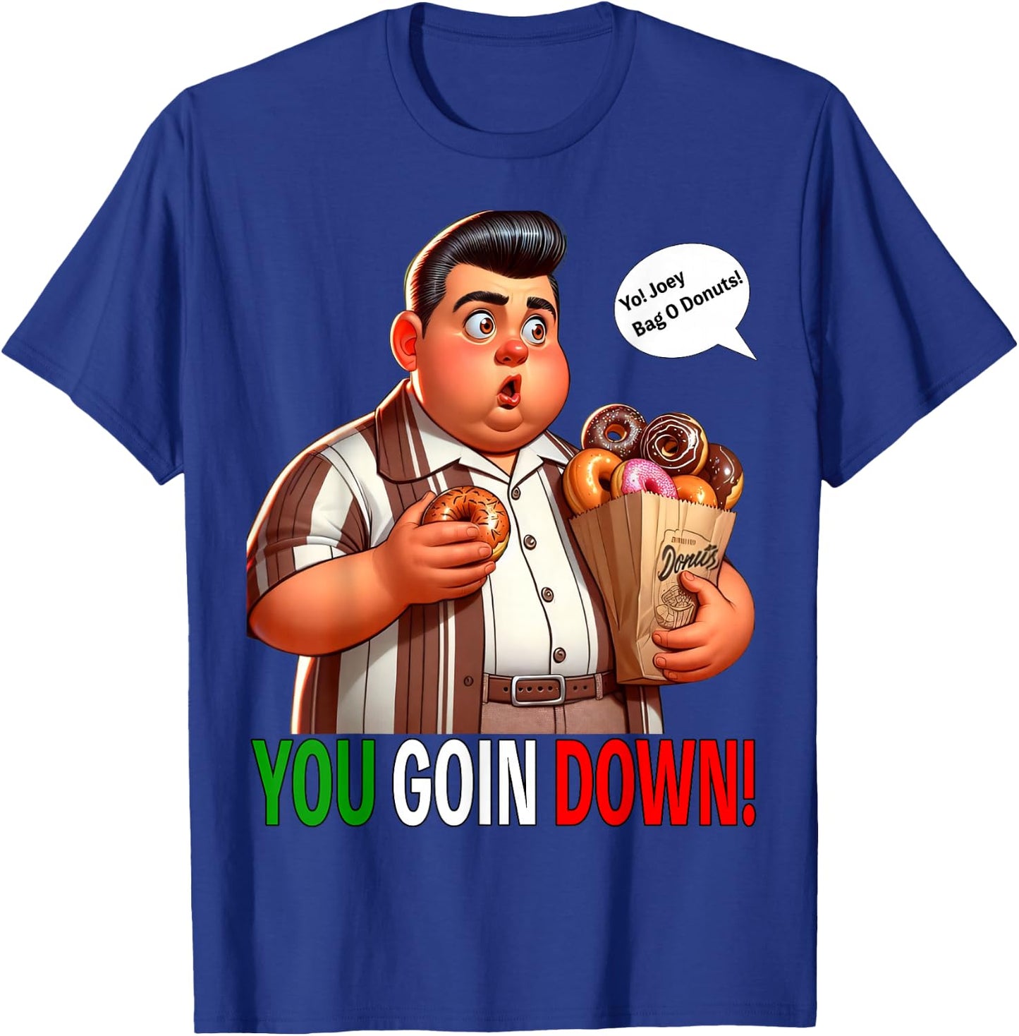 Joey Bag O Donuts You Goin Down Funny Chubby Mafia T-Shirt - T-Shirt | Royal