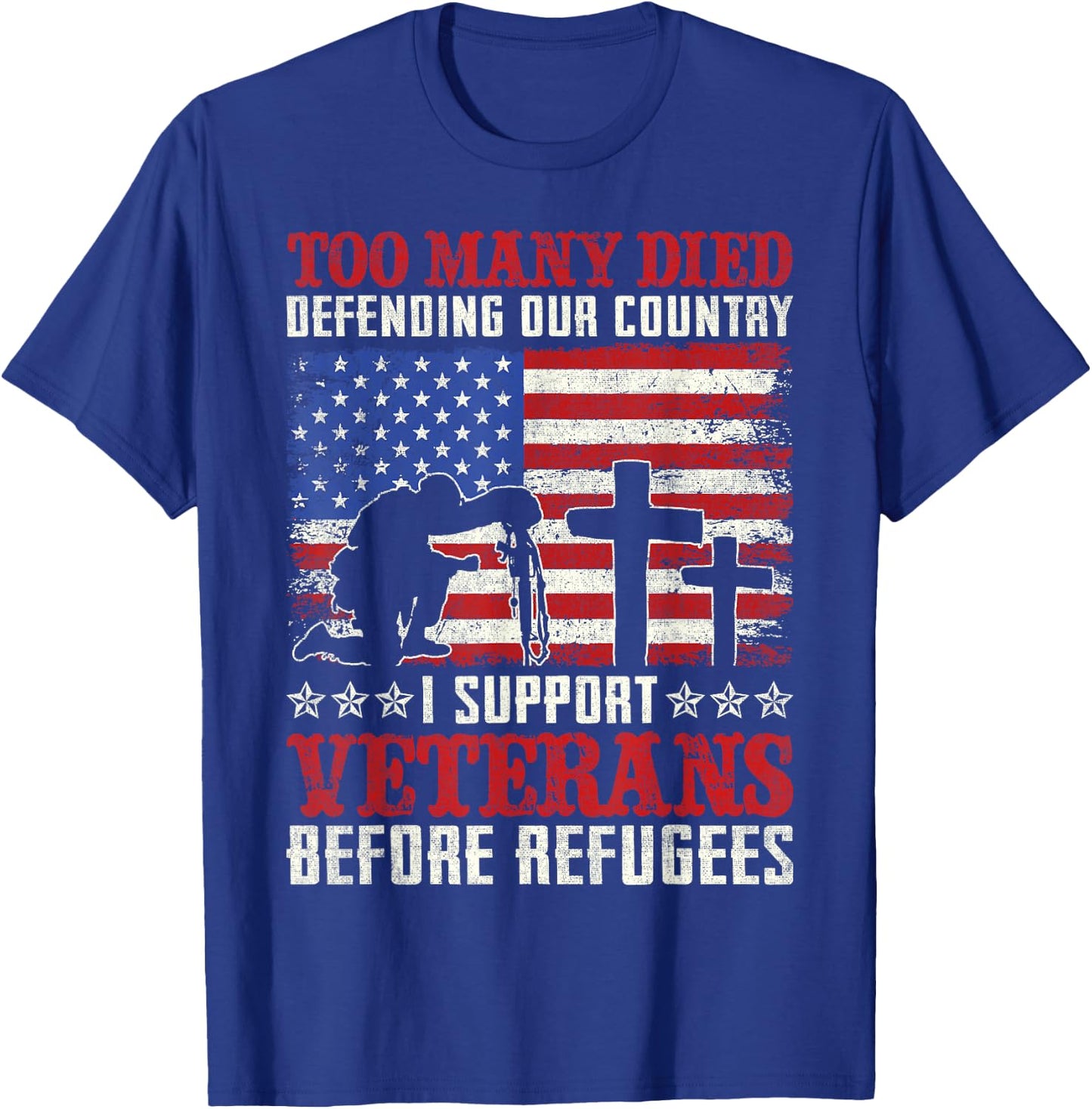 Too Many Died Defending Our Country I Support Veterans T-Shirt - T-Shirt | Royal