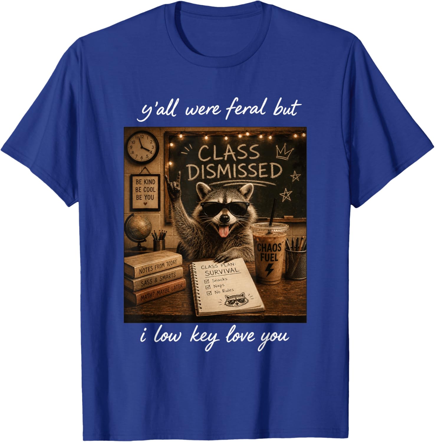 Y'all were Feral But I Low Key Love You Funny Teacher T-Shirt - T-Shirt | Royal