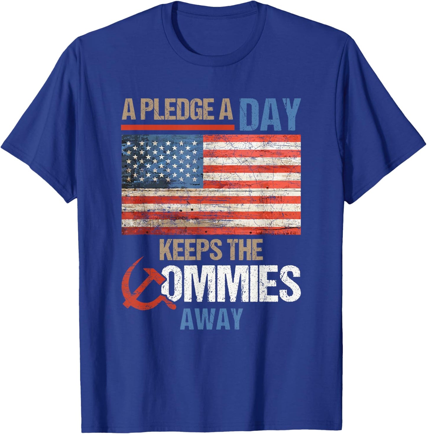 A Pledge a Day Keeps The Commies Away American Flag America T-Shirt - T-Shirt | Royal