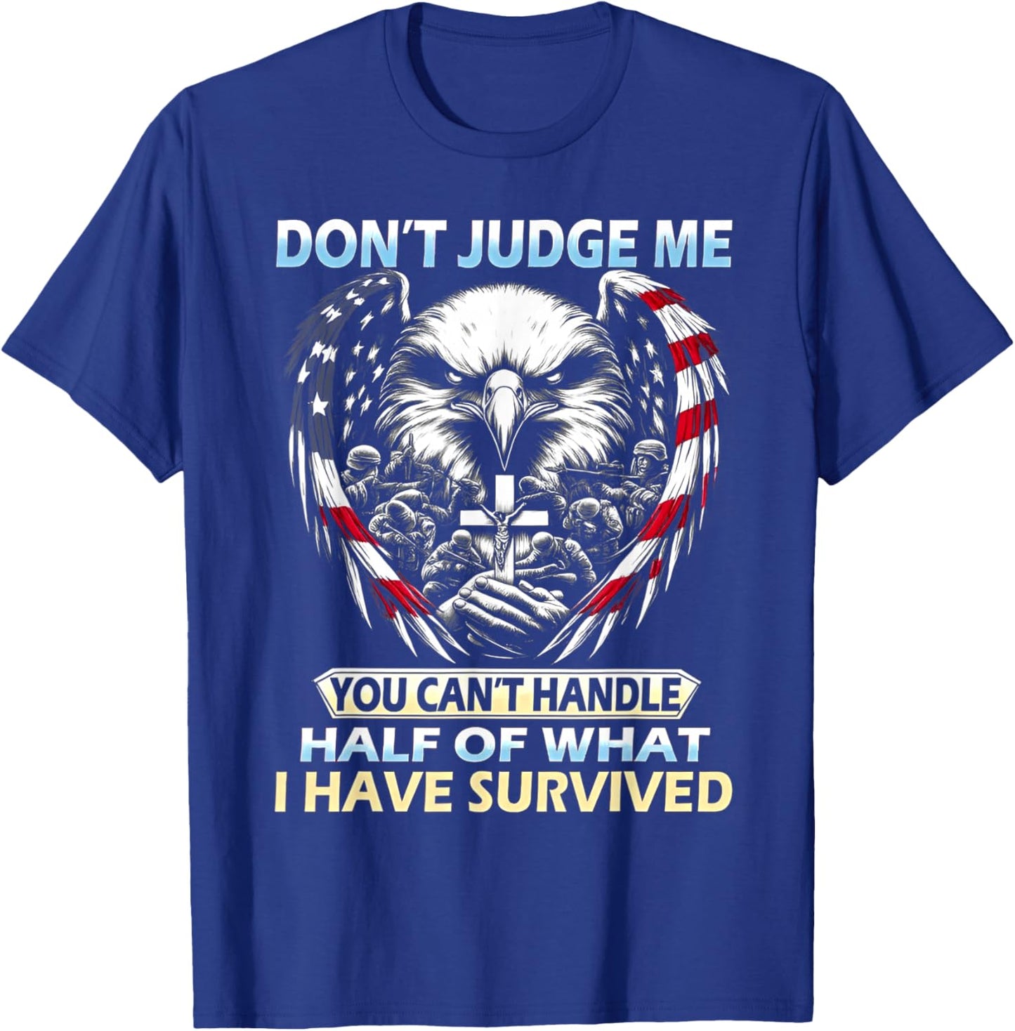 Don't Judge Me You Can't Handle Half of What I Have Survived T-Shirt - T-Shirt | Royal