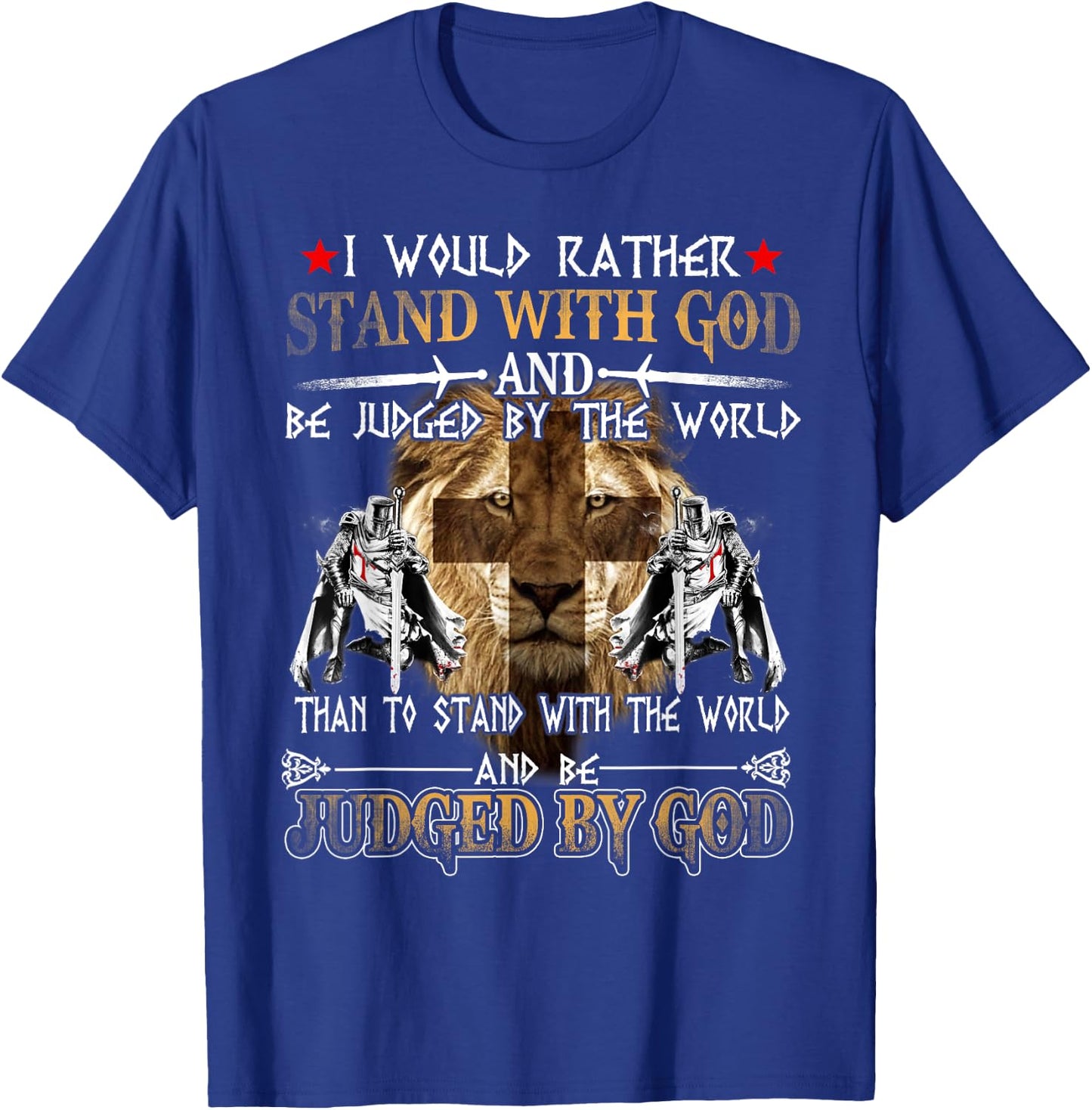 I Would Rather Stand With God Knight Templar T-Shirt - T-Shirt | Royal