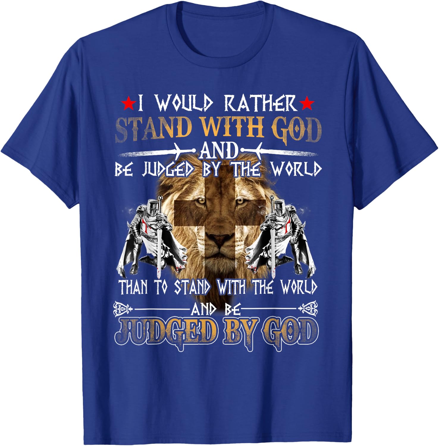 I Would Rather Stand With God Knight Templar T-Shirt - T-Shirt | Royal
