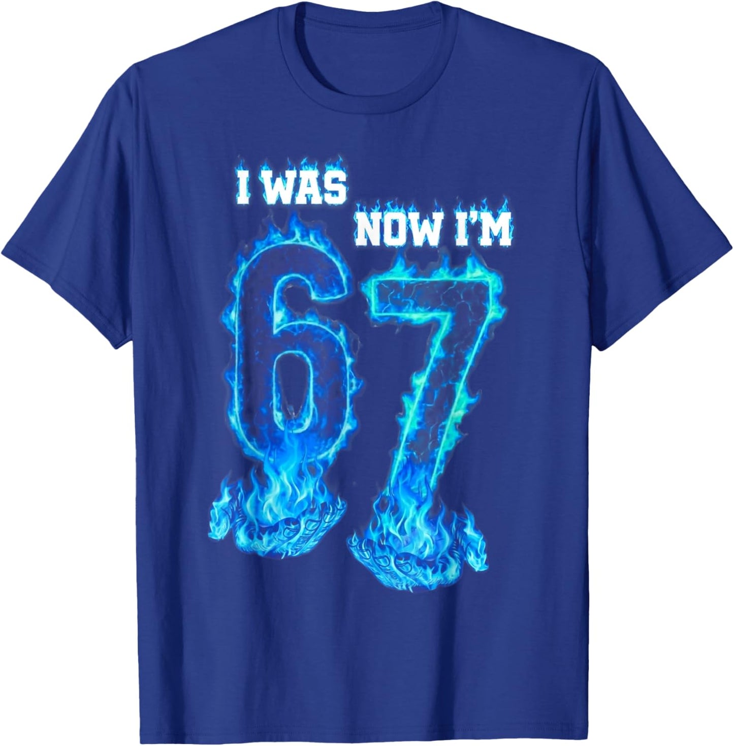 I was 6 Now I'm 7 Blue Fire Funny 67 Meme Birthday Boys Girl T-Shirt - T-Shirt | Royal