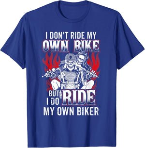 I Don't Ride My Own Bike But I Do Ride My Own Biker T-Shirt - T-Shirt | Royal