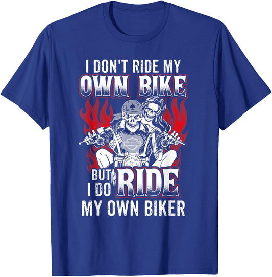 I Don't Ride My Own Bike But I Do Ride My Own Biker T-Shirt - T-Shirt | Royal