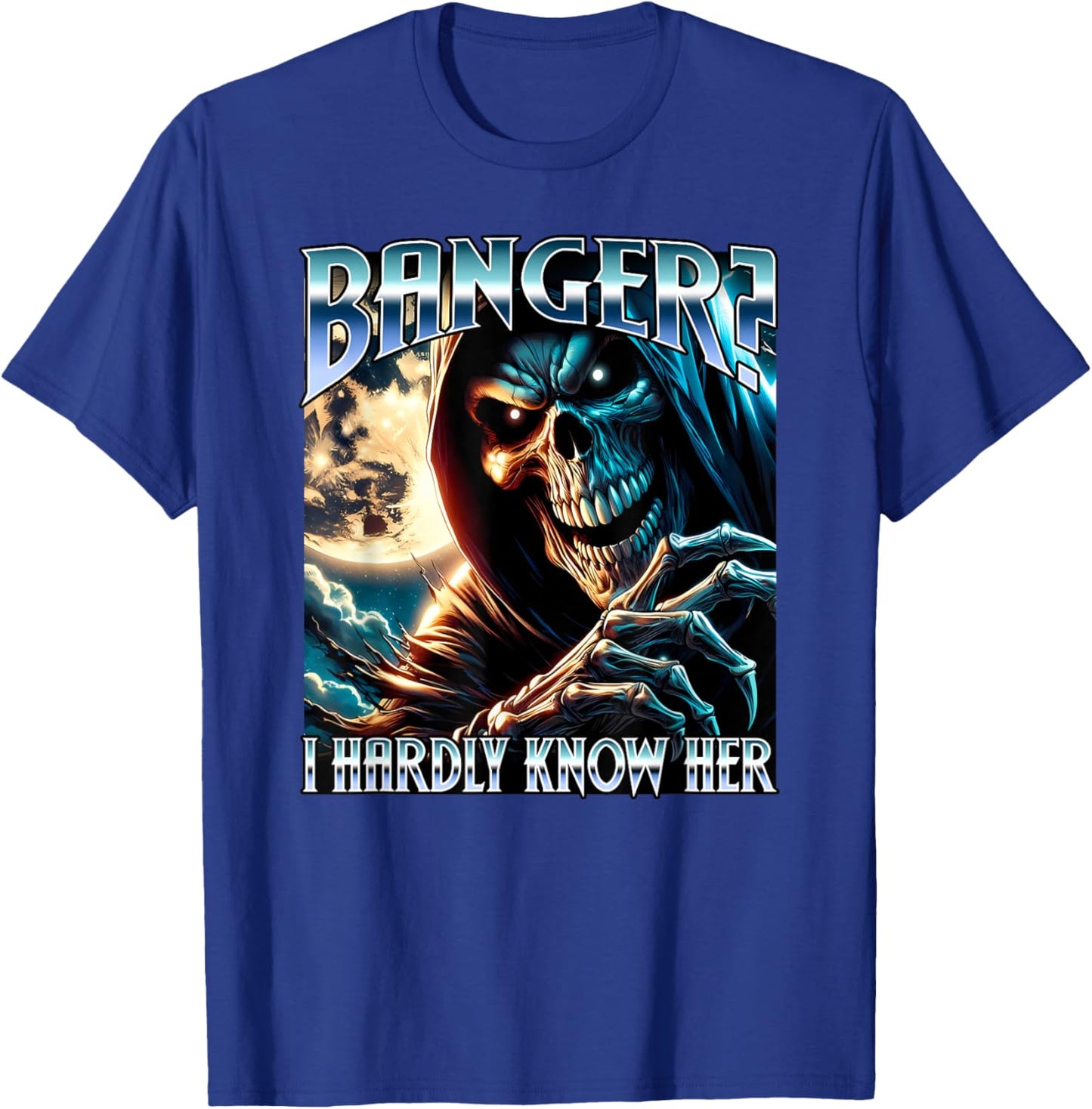 Banger? I Hardly Know Her Evil Skeleton Meme Funny Cringey T-Shirt - T-Shirt | Royal