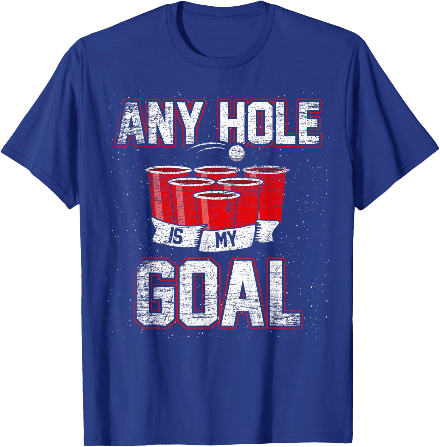 College Beer Drinking Party Frat Shirt Any Hole is My Goal T-Shirt - T-Shirt | Royal