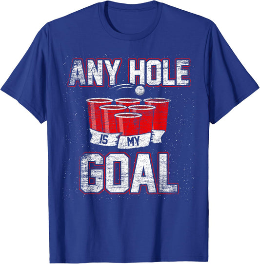 College Beer Drinking Party Frat Shirt Any Hole is My Goal T-Shirt - T-Shirt | Royal