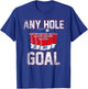College Beer Drinking Party Frat Shirt Any Hole is My Goal T-Shirt - T-Shirt | Royal