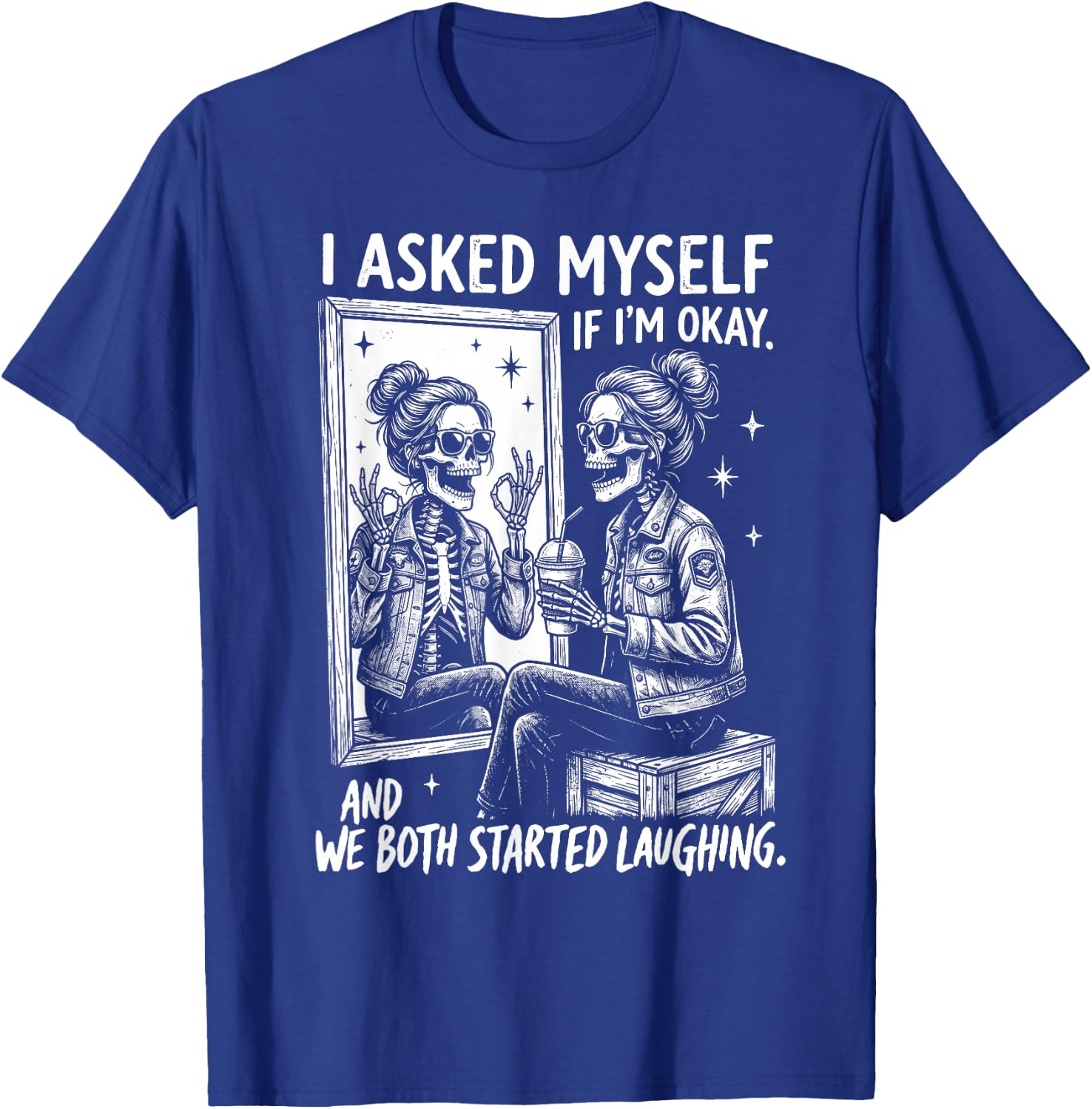 I Asked Myself If I'm Ok and We Both Started Laughing Funny T-Shirt - T-Shirt | Royal