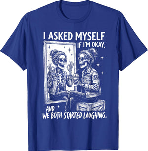 I Asked Myself If I'm Ok and We Both Started Laughing Funny T-Shirt - T-Shirt | Royal