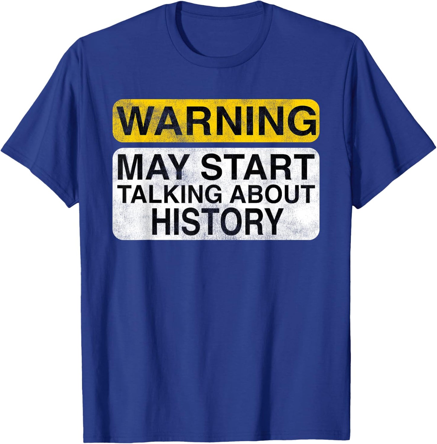 Warning May Start Talking About History - Funny T-Shirt - T-Shirt | Royal
