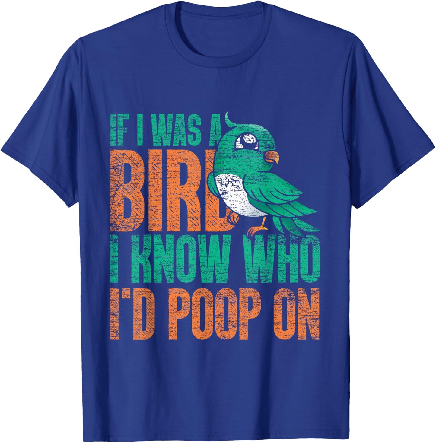 If I Was A Bird I Know Who Id Poop On - Funny Bird T-Shirt - T-Shirt | Royal