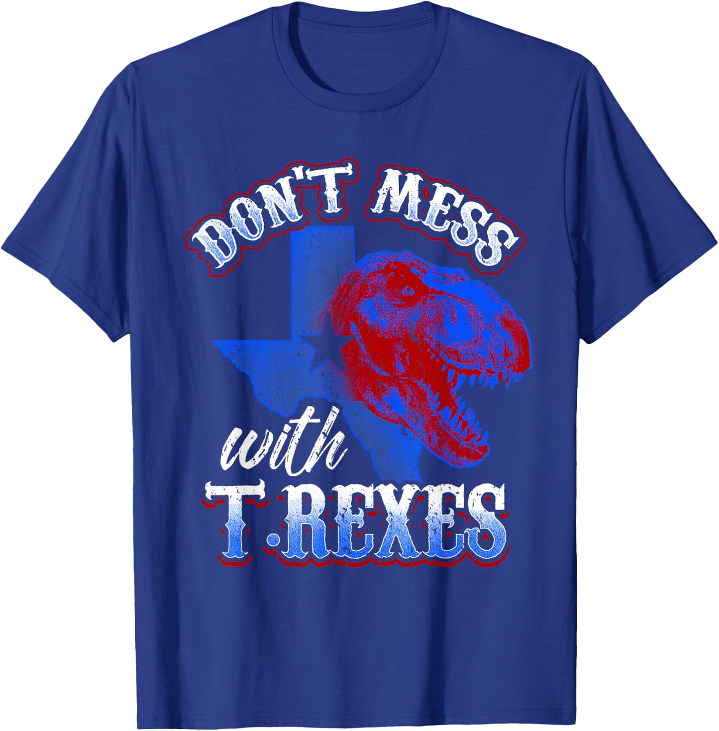 Don’t Mess with T-Rexes Funny Texas Dinosaur Design T-Shirt - T-Shirt | Royal