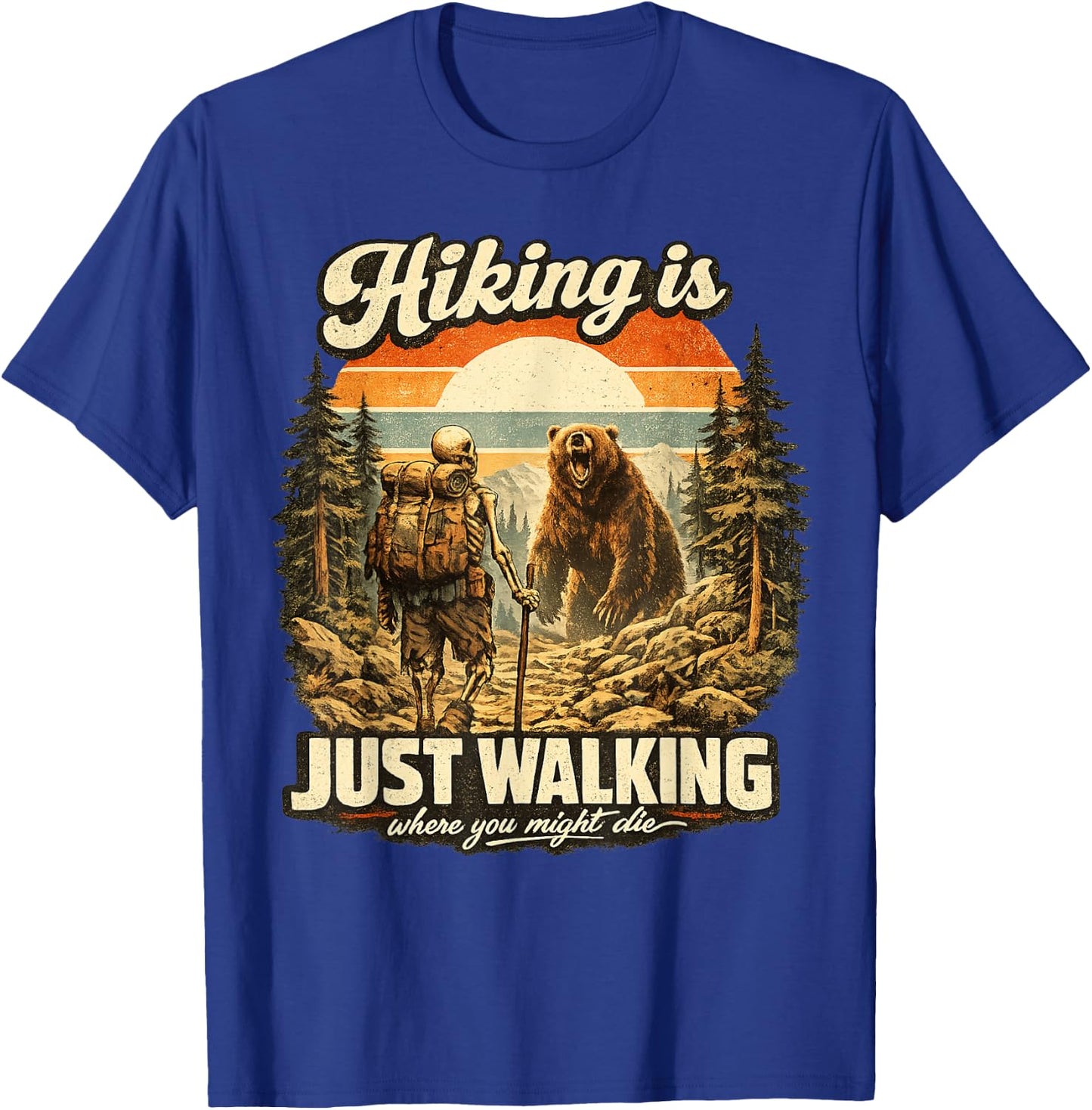 Funny Hiking is Just Walking Where You Might Die Skeleton T-Shirt - T-Shirt | Royal