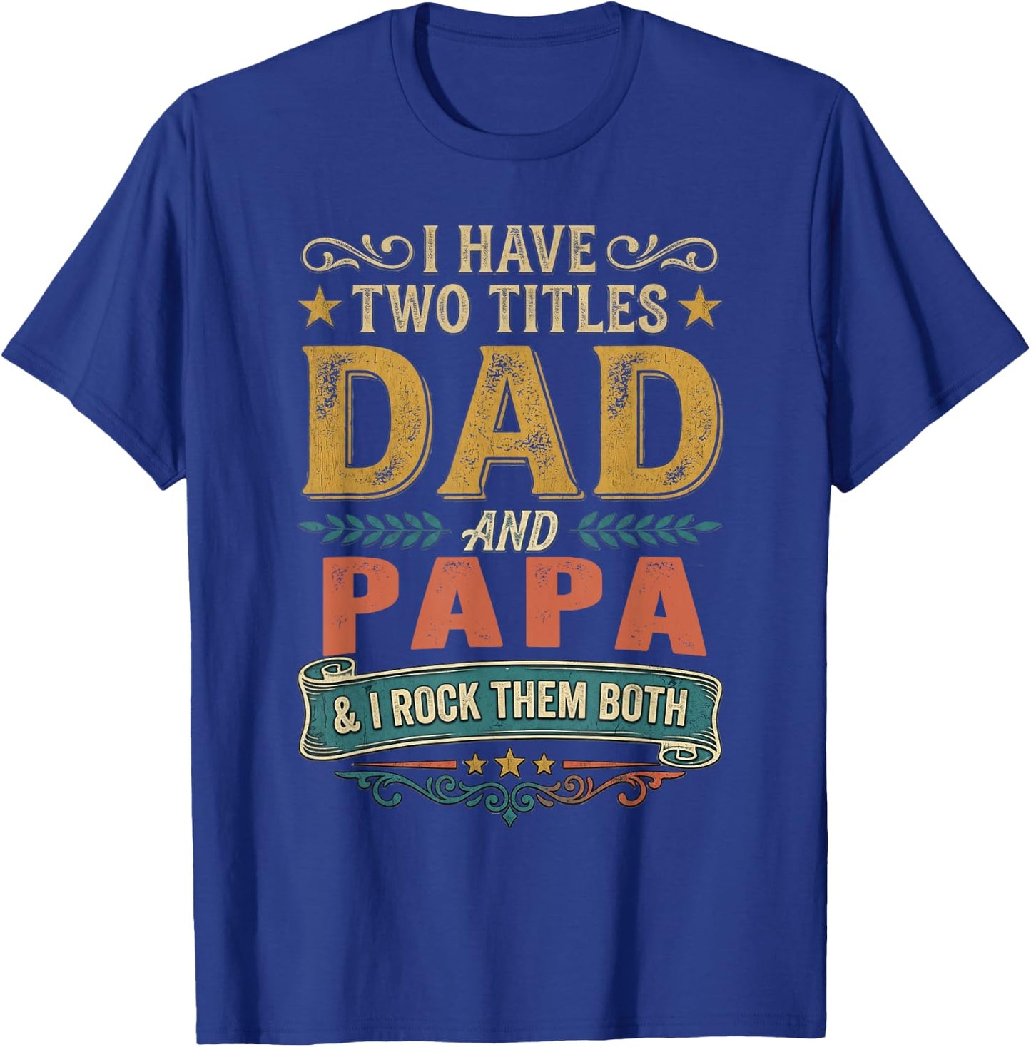I Have Two Titles Dad and Papa Funny Father's Day 2026 T-Shirt - T-Shirt | Royal