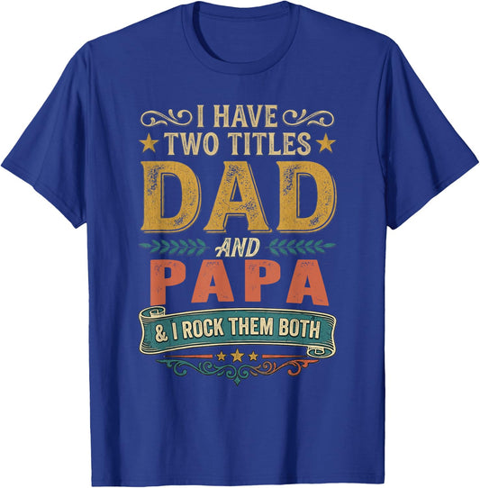 I Have Two Titles Dad and Papa Funny Father's Day 2026 T-Shirt - T-Shirt | Royal