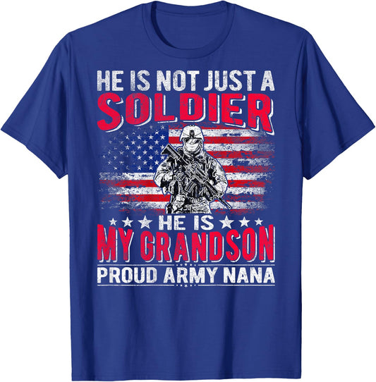 He Is Not Just A Solider He Is My Grandson - Proud Army Nana T-Shirt - T-Shirt | Royal