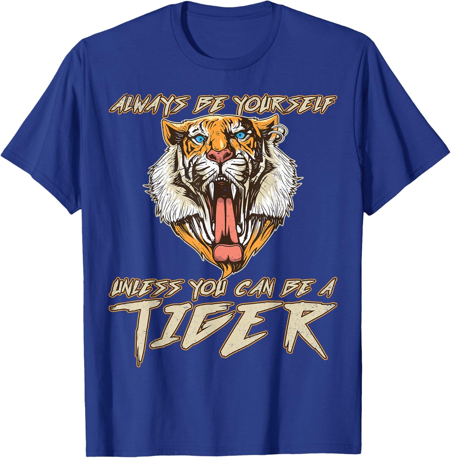 Always Be Yourself Unless You Can Be A Tiger Gift T-Shirt - T-Shirt | Royal