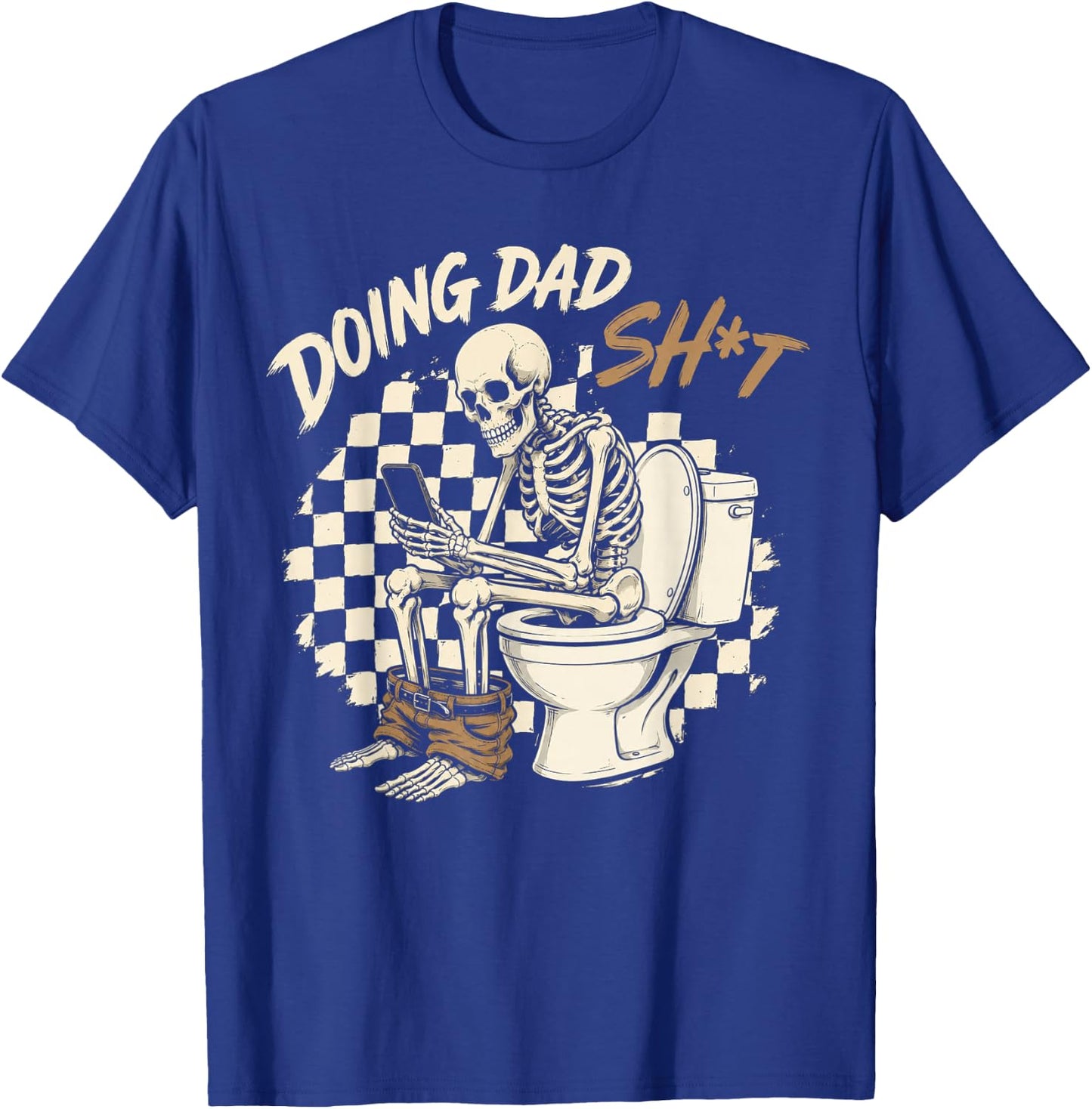 Funny Doing Dad Shit Father_s Day Skeleton Humor Men Gifts T-Shirt - T-Shirt | Royal