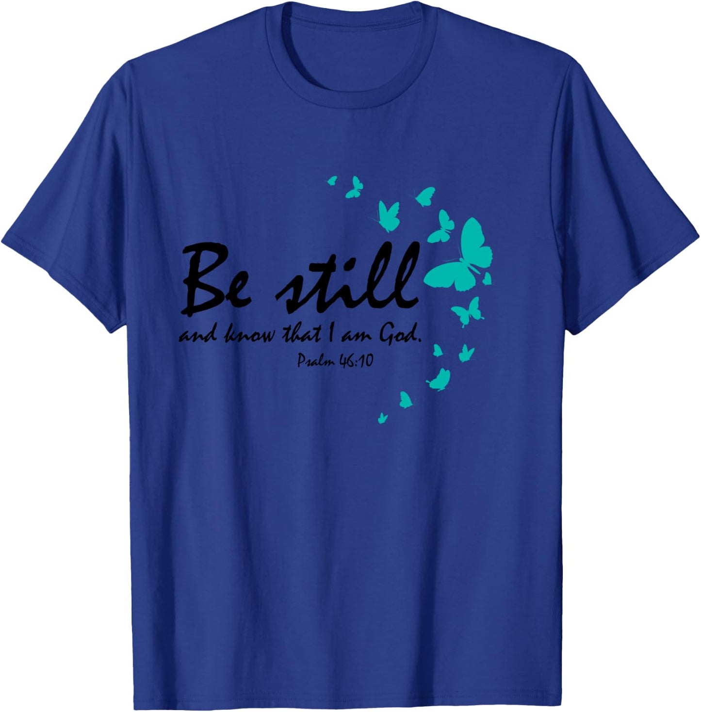 Be Still And Know That I Am God Christian Butterfly Graphic T-Shirt - T-Shirt | Royal