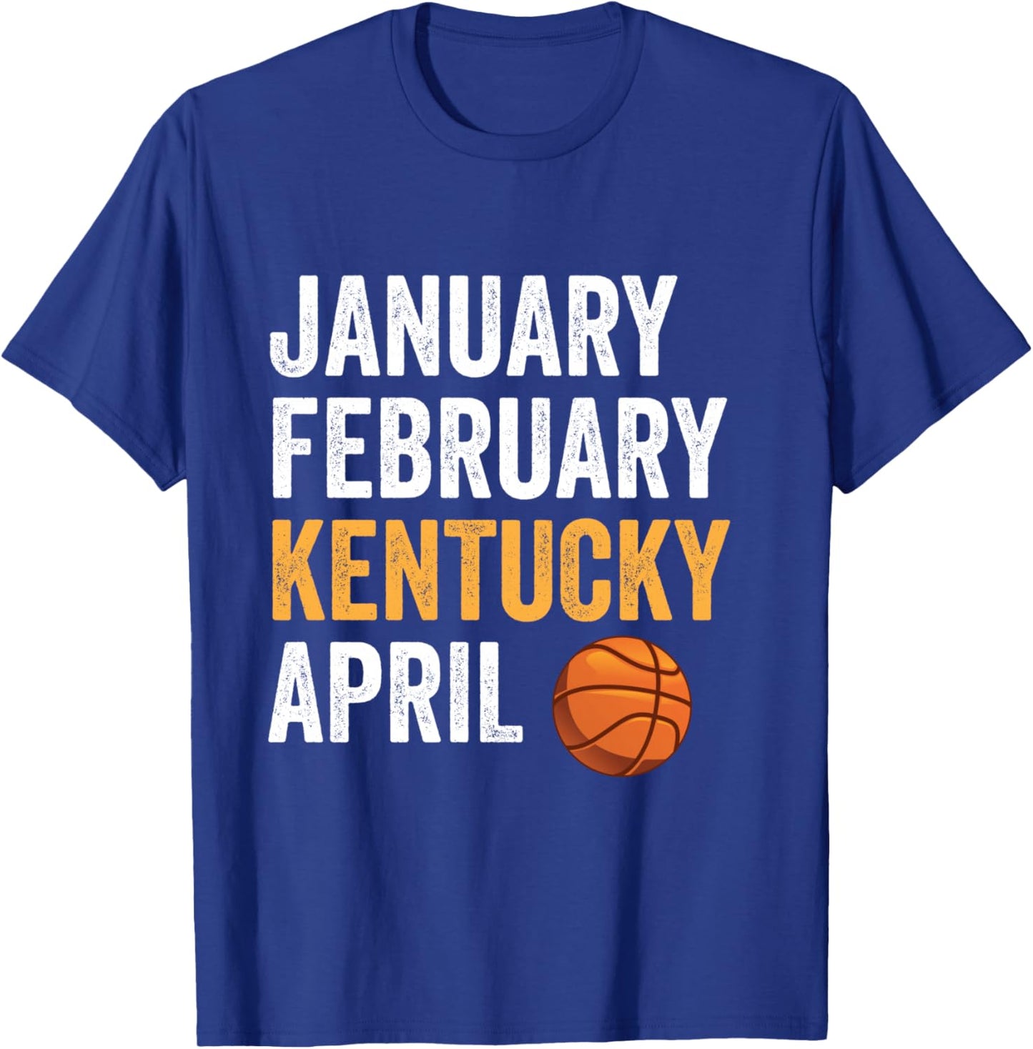 Basketball Fan - January February Kentucky April T-Shirt - T-Shirt | Royal